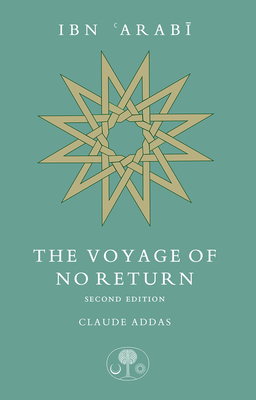 Ibn 'Arabi: The Voyage of No Return - Addas, Claude