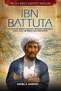 Ibn Battuta: The Medieval World's Greatest Traveler Throughout Africa, Asia, the Middle East, and Europe