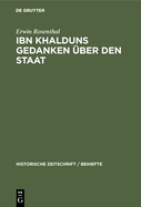 Ibn Khalduns Gedanken ?ber Den Staat: Ein Beitrag Zur Geschichte Der Mittelalterlichen Staatslehre