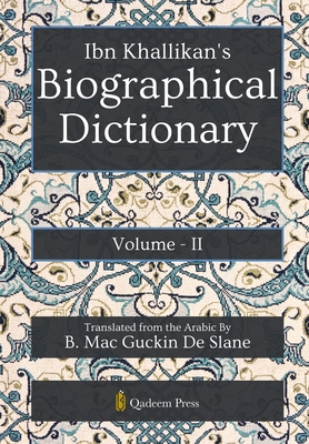 Ibn Khallikan's Biographical Dictionary - Vol 2 - Khallikan, Ibn, and Slane, B Mac Guckin de (Translated by)