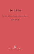 Ibo Politics: The Role of Ethnic Unions in Eastern Nigeria - Smock, Audrey C