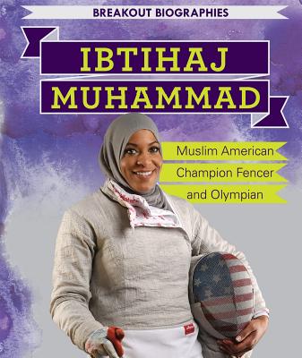 Ibtihaj Muhammad: Muslim American Champion Fencer and Olympian - Faust, Dan