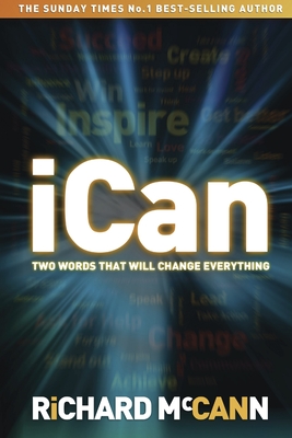 iCan - two words that will change everything - McCann, Richard