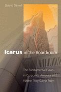 Icarus in the Boardroom: The Fundamental Flaws in Corporate America and Where They Came from