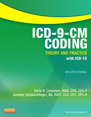 ICD-9-CM Coding: Theory and Practice with ICD-10, 2013/2014 Edition - Lovaasen, Karla R, Rhia, and Schwerdtfeger, Jennifer, Bs, Cpc