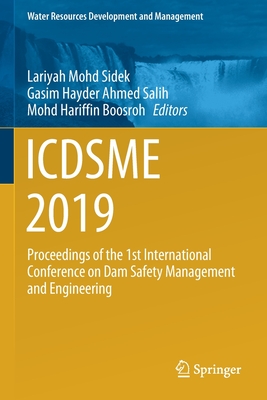 Icdsme 2019: Proceedings of the 1st International Conference on Dam Safety Management and Engineering - Mohd Sidek, Lariyah (Editor), and Salih, Gasim Hayder Ahmed (Editor), and Boosroh, Mohd Hariffin (Editor)