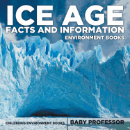 Ice Age Facts and Information - Environment Books Children's Environment Books