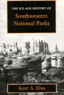 Ice Age History of Southwestern National Parks - Elias, Scott A, Professor