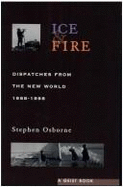Ice and Fire: Dispatches from the New World, 1988-1998