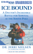 Ice Bound: A Doctor's Incredible Battle for Survival at the South Pole - Nielsen, Jerri, Dr. (Read by)