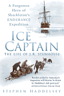 Ice Captain: The Life of J.R. Stenhouse: A Forgotten Hero of Shackleton's Endurance Expedition