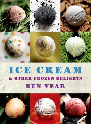 Ice Cream and Other Frozen Delights - Vear, Benjamin