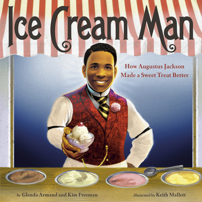 Ice Cream Man: How Augustus Jackson Made a Sweet Treat Better - Armand, Glenda, and Freeman, Kim