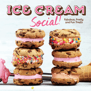 Ice Cream Social!: Fabulous, Frosty and Fun Treats