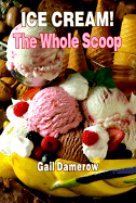 Ice Cream! the Whole Scoop