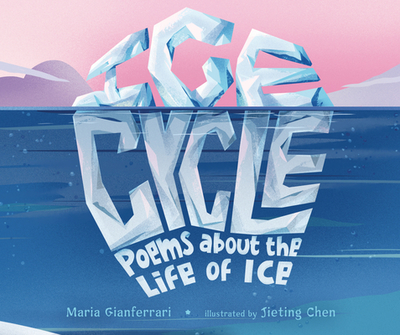 Ice Cycle: Poems about the Life of Ice - Gianferrari, Maria