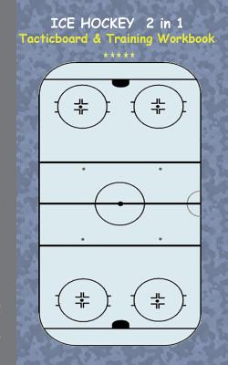 Ice Hockey 2 in 1 Tacticboard and Training Workbook: Tactics/strategies/drills for trainer/coaches, notebook, training, exercise, exercises, drills, practice, exercise course, tutorial, winning strategy, technique, sport club, play moves, coaching... - Taane, Theo Von