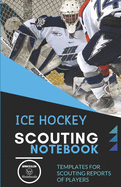 Ice Hockey. Scouting Notebook: Templates for scouting reports of players