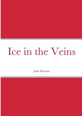 Ice in the Veins - Dunstan, John