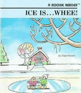 Ice Is...Whee! (a Rookie Reader)