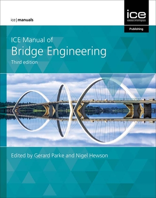 ICE Manual of Bridge Engineering - Parke, Gerard (Editor), and Hewson, Nigel (Editor)