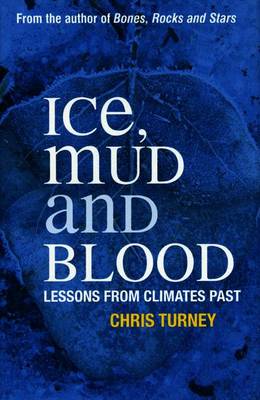 Ice, Mud and Blood: Lessons from Climates Past - Turney, C