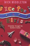Ice Tea and Elvis: A Saunter Through the Southern States - Middleton, Nick