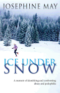 Ice Under Snow: A Memoir of Identifying and Confronting Abuse and Pedophilia