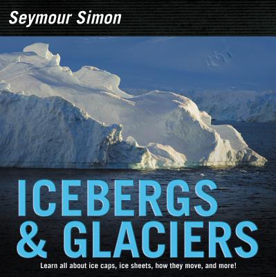 Icebergs & Glaciers: Revised Edition - Simon, Seymour