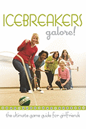 Icebreakers Galore!: The Ultimate Game Guide for Girlfriends