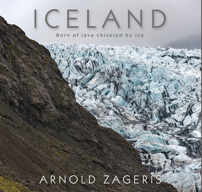 Iceland: Born of Lava, Chiseled by Ice - Zageris, Arnold