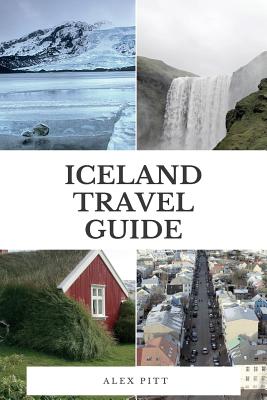 Iceland Travel Guide: The Ultimate Traveler - Pitt, Alex