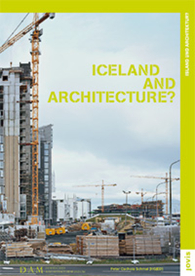 Iceland und Architecture? - Deutsches Architekturmuseum Frankfurt am Main (Editor)