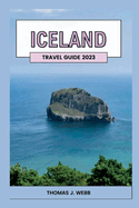 Iceland Vacation Guide 2023: The Best Travel Guide for First Timers: Discover Iceland in 2023