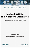 Iceland Within the Northern Atlantic, Volume 1: Geodynamics and Tectonics