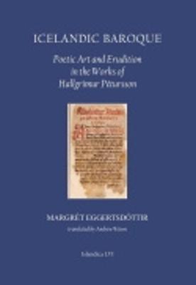 Icelandic Baroque: Poetic Art and Erudition in the Works of Hallgrmur Ptursson - Eggertsdttir, Margrt, and Wawn, Andrew (Translated by)