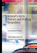 Iceland's Arctic Policies and Shifting Geopolitics: Embellished Promise