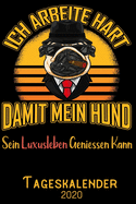 Ich arbeite hart damit mein Hund sein Luxusleben geniessen kann - Tageskalender 2020: DIN A5 Kalender / Terminplaner / Tagesplaner 2020 12 Monate: Januar bis Dezember 2020 - Jeder Tag auf 1 Seite