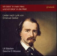 Ich blick? in mein Herz und ich blick' in die Welt: Lieder nach Lyrik von Emanuel Geibel - Sascha El Mouissi (piano); Ulf Bastlein (bass baritone)