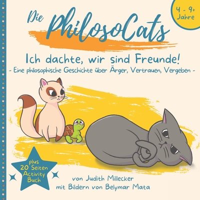 Ich dachte, wir sind Freunde!: Eine philosophische Geschichte ?ber ?rger, Vertrauen, Vergeben - Mata, Belymar (Illustrator), and Millecker, Judith