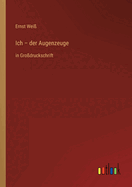 Ich - der Augenzeuge: in Gro?druckschrift