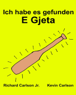 Ich habe es gefunden E Gjeta: Ein Bilderbuch fr Kinder Deutsch-Albanisch (Zweisprachige Ausgabe) (www.rich.center)