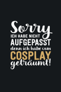 Ich habe vom Cosplay getrumt: tolles Notizbuch liniert mit 100 Seiten
