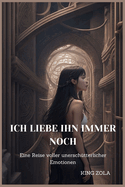 Ich Liebe Ihn Immer Noch: Eine Reise voller unersch?tterlicher Emotionen