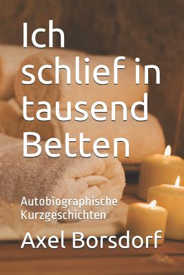 Ich Schlief in Tausend Betten: Autobiographische Kurzgeschichten - Korby, Margit (Illustrator), and Borsdorf, Axel