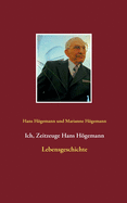 Ich, Zeitzeuge Hans Hgemann: Lebensgeschichte