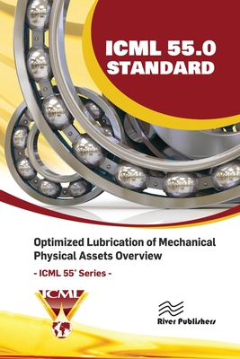 ICML 55.0 - Optimized Lubrication of Mechanical Physical Assets Overview - The International Council for Machinery Lubrication (ICML), USA