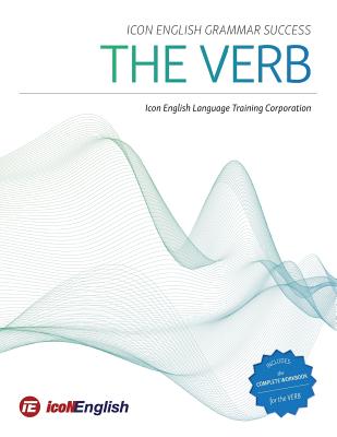 Icon English Grammar Success: The Verb - Icon English Language Training Corp