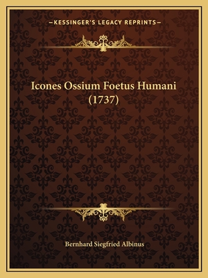 Icones Ossium Foetus Humani (1737) - Albinus, Bernhard Siegfried