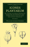 Icones Plantarum: Or, Figures, with Brief Descriptive Characters and Remarks of New or Rare Plants, Selected from the Author's Herbarium
